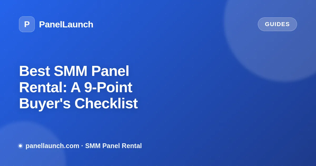Best SMM Panel Rental: A 9-Point Buyer's Checklist