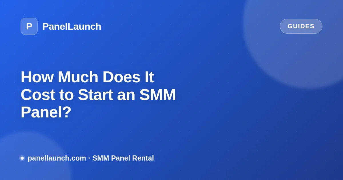 How Much Does It Cost to Start an SMM Panel?