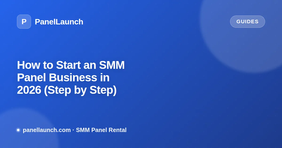 How to Start an SMM Panel Business in 2026 (Step by Step)
