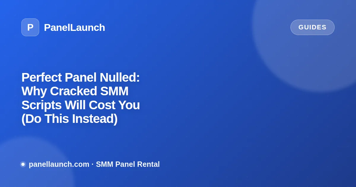 Perfect Panel Nulled: Why Cracked SMM Scripts Will Cost You (Do This Instead)
