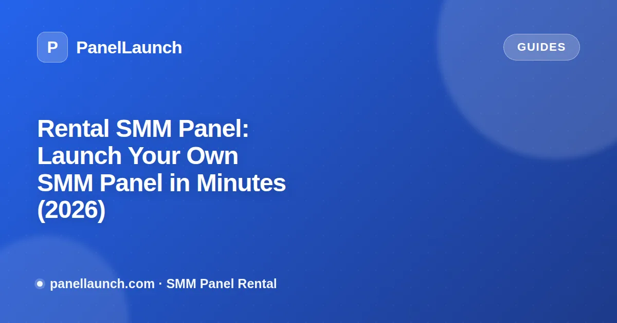 Rental SMM Panel: Launch Your Own SMM Panel in Minutes (2026)