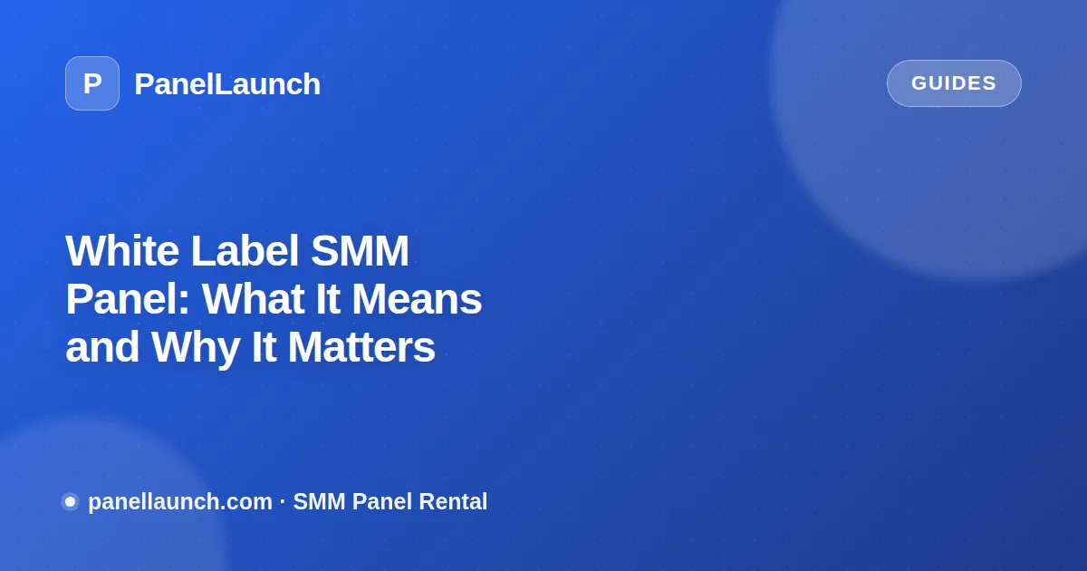 White Label SMM Panel: What It Means and Why It Matters